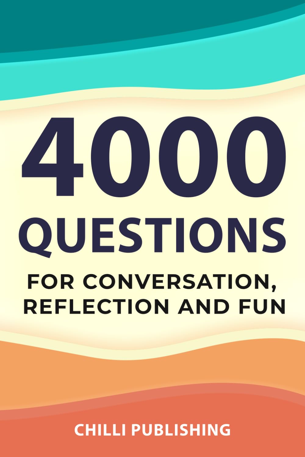 4000 Questions for Conversation, Reflection, and Fun: Get to Know Yourself, Family, and Friends (CHILLI Series)