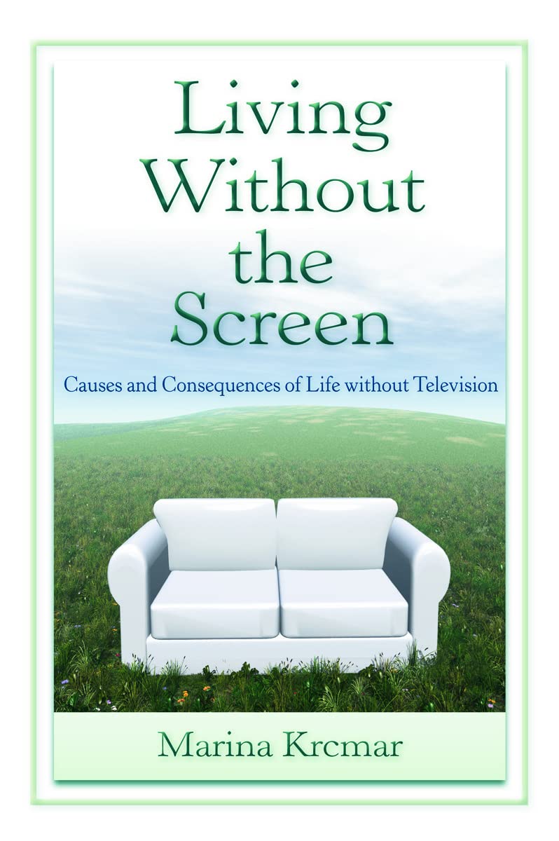 Living Without the Screen: Causes and Consequences of Life without Television (Lea's Communication)