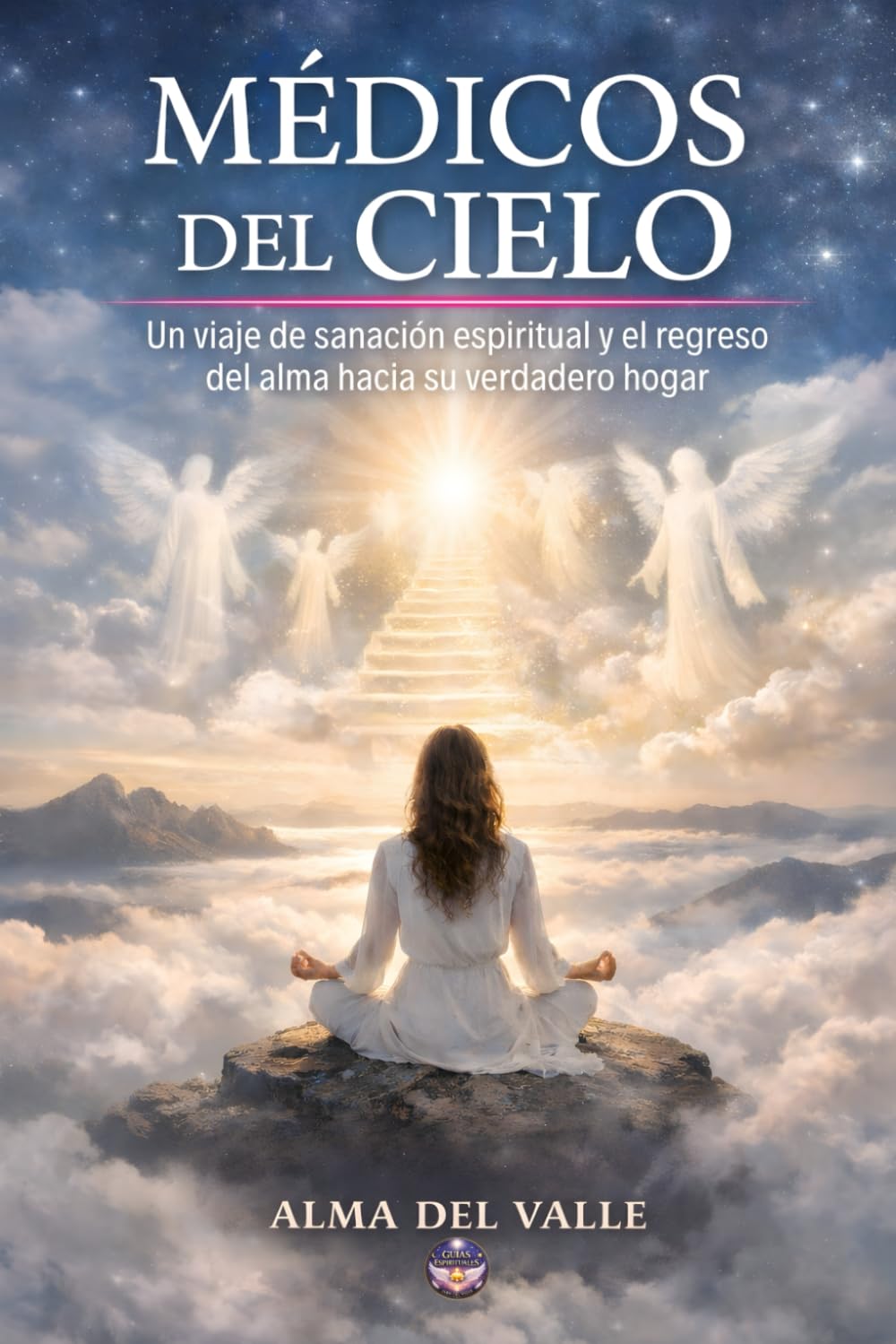 Médicos del Cielo: Un viaje de sanación espiritual y el regreso del alma hacia su verdadero hogar (Guías espirituales)