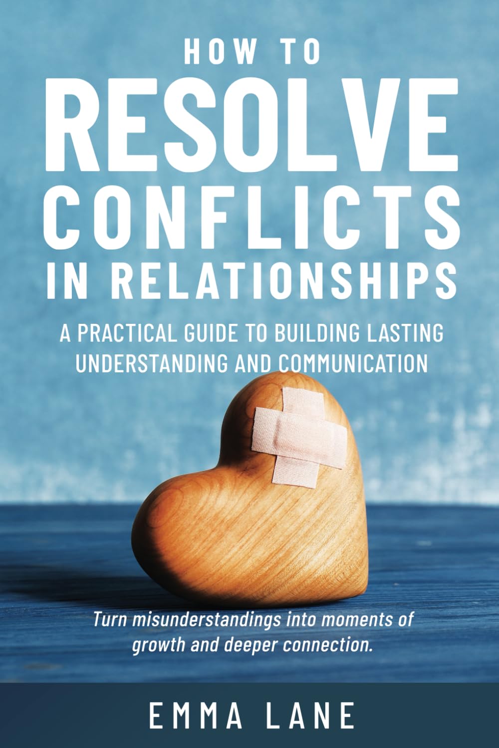 How to Resolve Conflicts in Relationships: A Practical Guide to Building Lasting Understanding and Communication