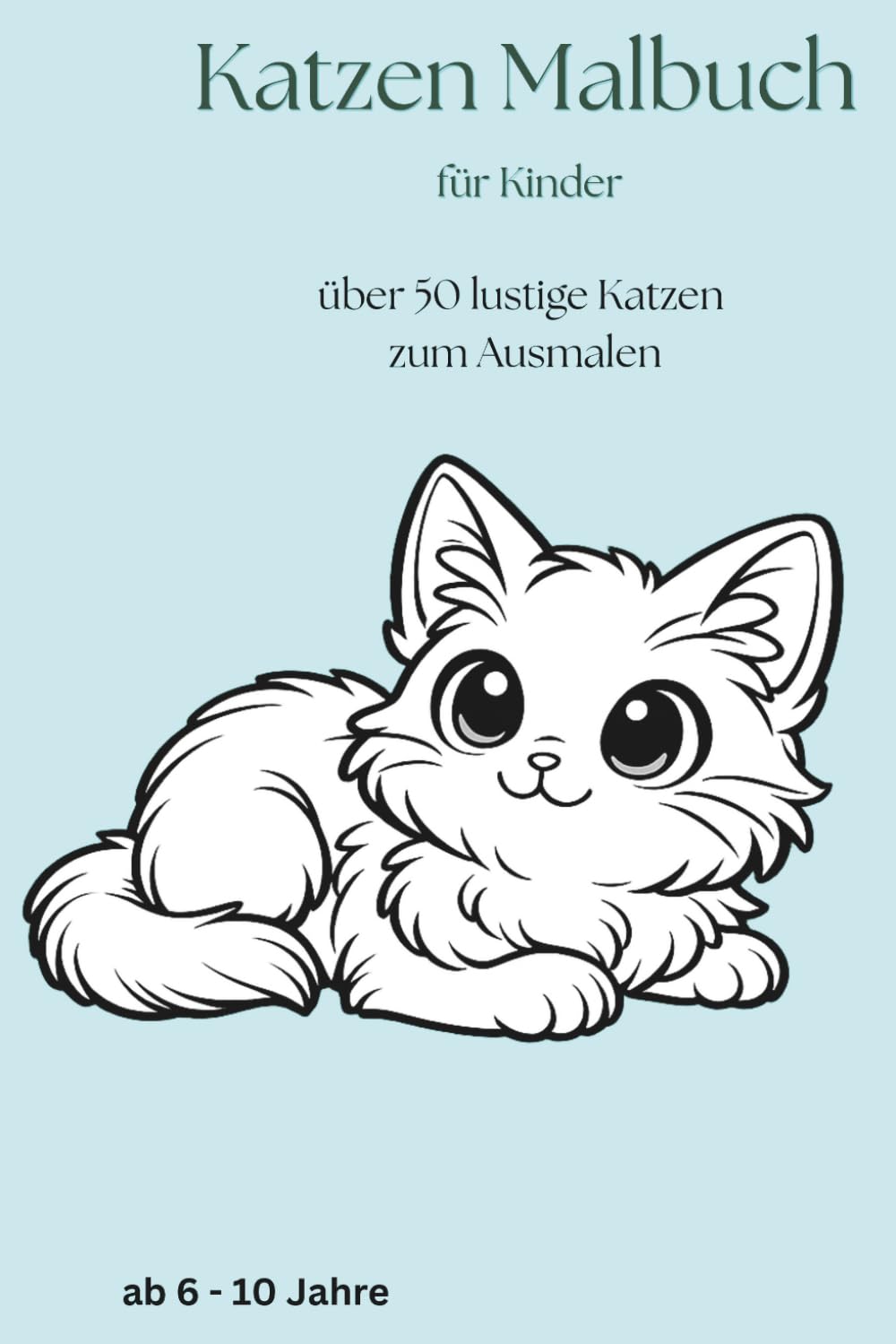 Katzen Malbuch für Kinder ab 6 Jahren: 50 lustige Katzen zum Ausmalen: Humorvolle und einfache Motive für Kinder