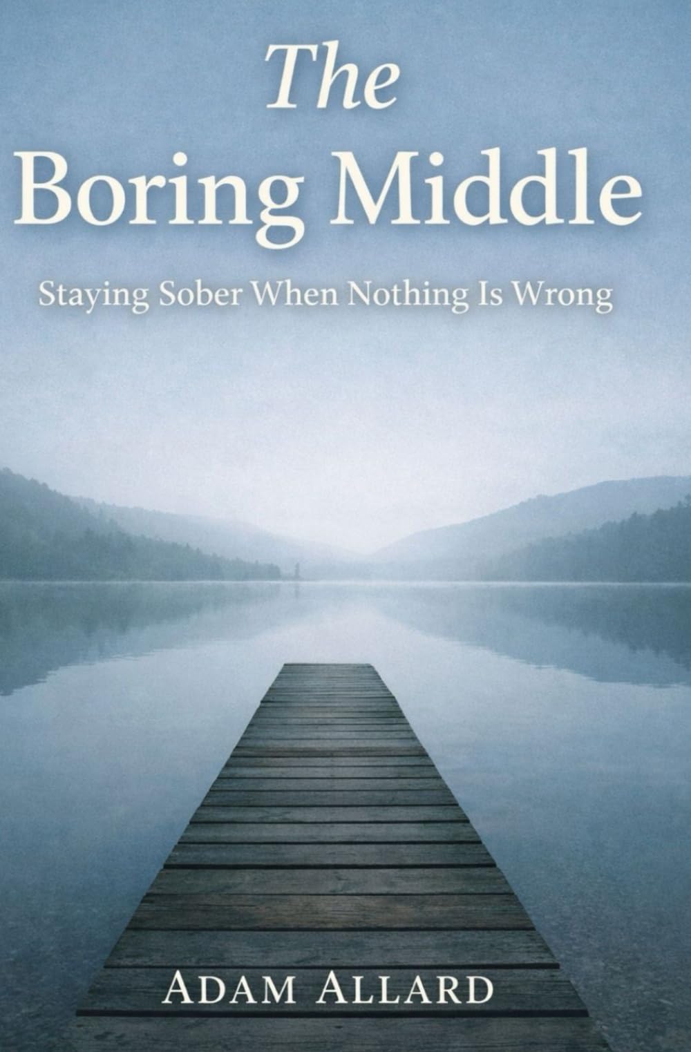 The Boring Middle: Staying Sober When Nothing Is Wrong
