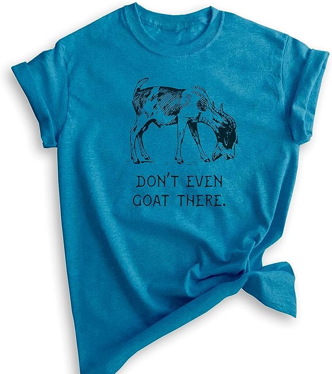 Ev.ertr.ee Clothing Don't Even Goat There Shirt, Unisex Women's Men's Shirt, Goat Shirt, Farm Shirt, Pun Shirt, Farmer Tee, T-Shirt, hoodie