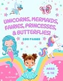 Unicorns, Mermaids, Fairies, Princesses, and Butterflies!: Coloring Book, 200 Pages to Color, Ages 4-10