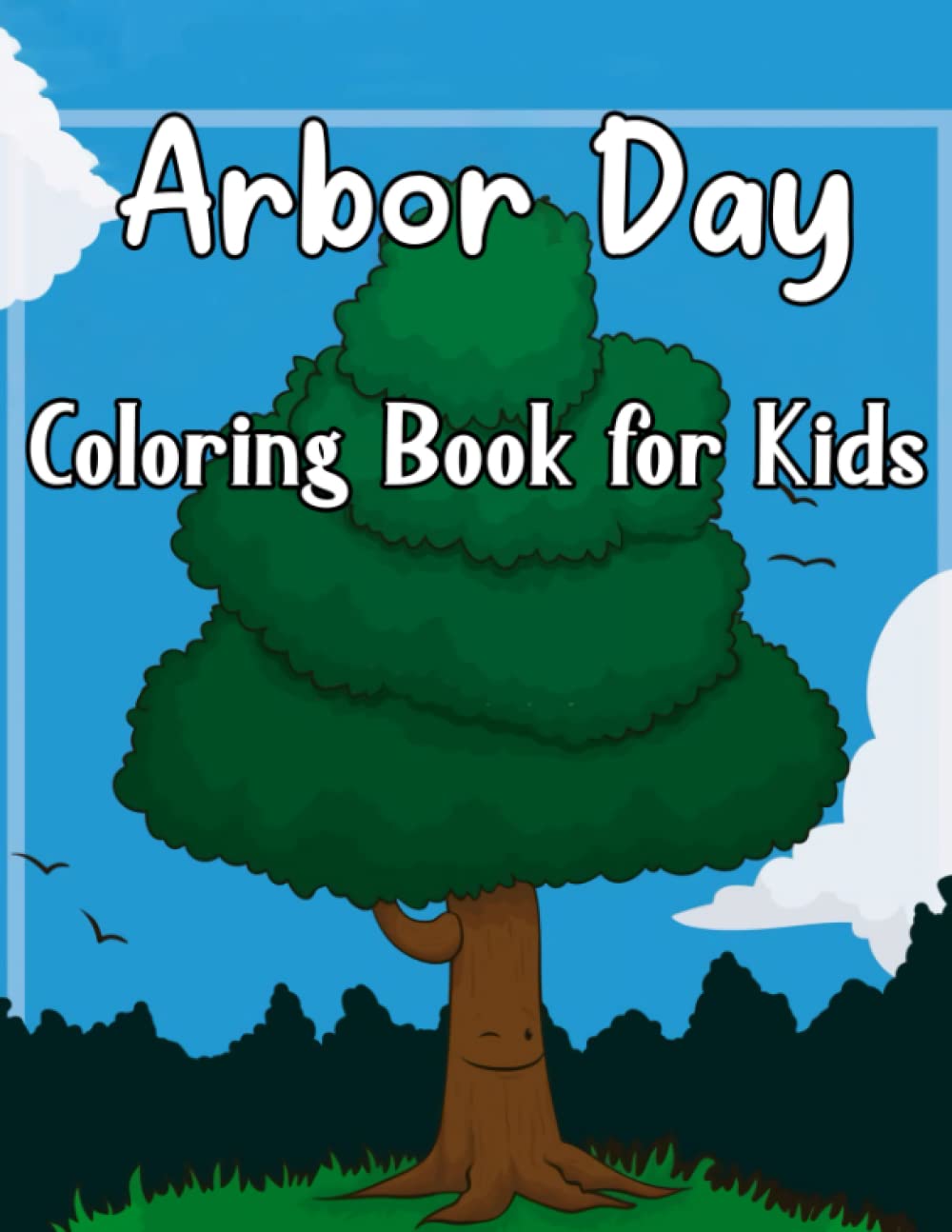 Arbor Day Coloring Book for Kids: "Fun and Easy Coloring Pages of Cool trees scenes and Plants, Beautiful Arbor Day Coloring Book For Toddlers, Kids .