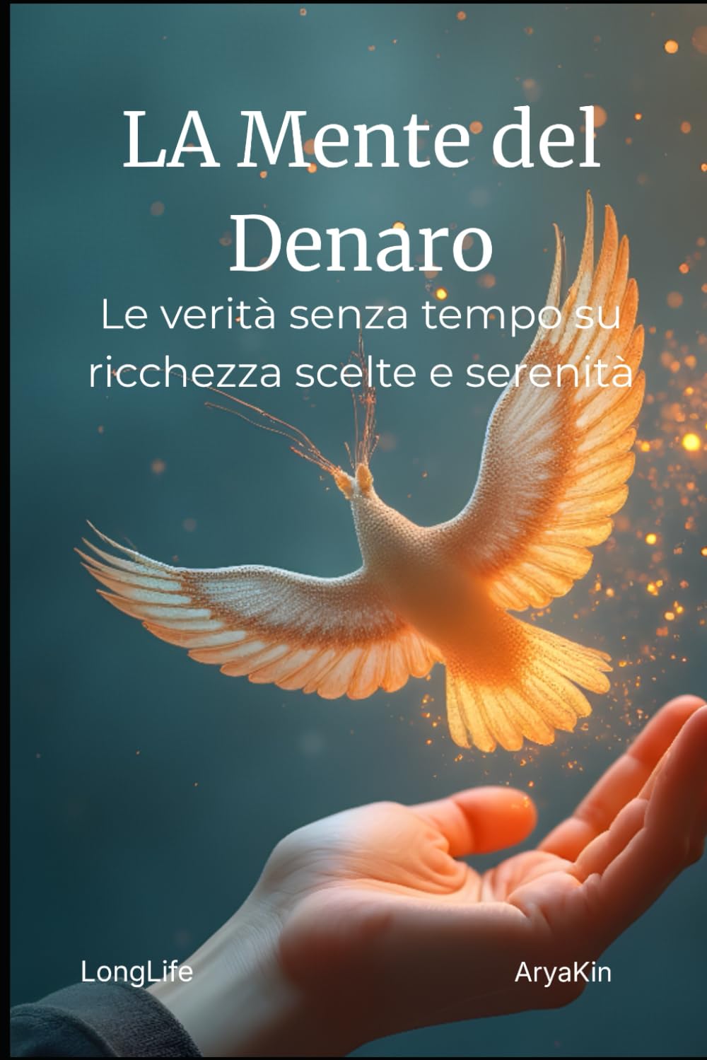 La Mente del Denaro: Le verità senza tempo su ricchezza,scelte e serenità