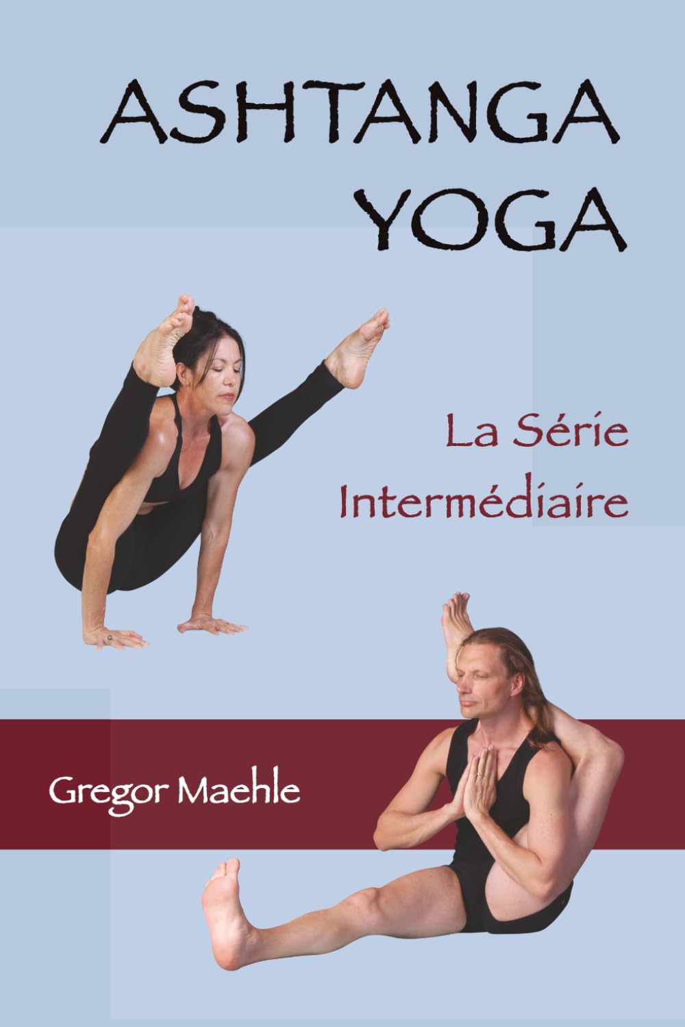 Ashtanga yoga - La Série Intermédiaire: Mythologie, Anatomie et Pratique