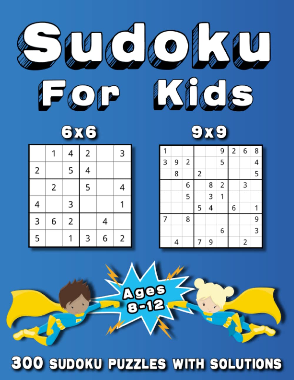 Sudoku For Kids: Ages 8-12 | 300 Sudoku Puzzles for Kids | 6x6, 9x9 | With Solutions | Easy to Hard