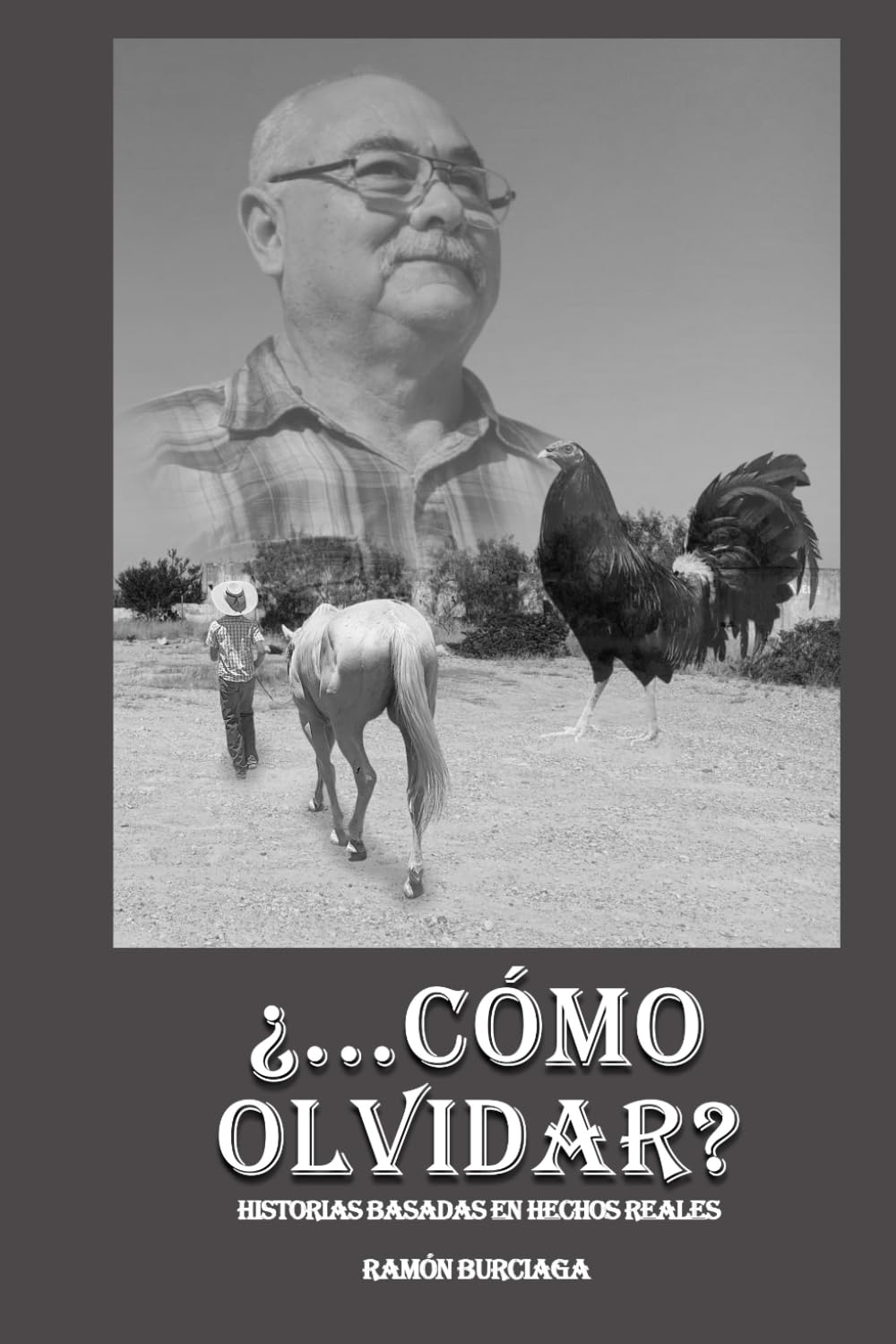 ¿…CÓMO OLVIDAR?: Historias basadas en hechos reales
