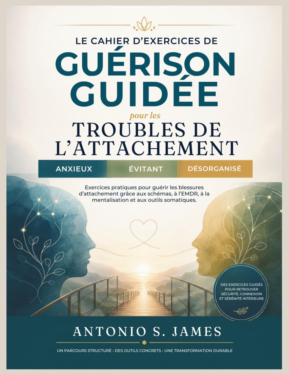 Le cahier d'exercices de guérison guidée pour les troubles de l'attachement anxieux, évitant et désorganisé