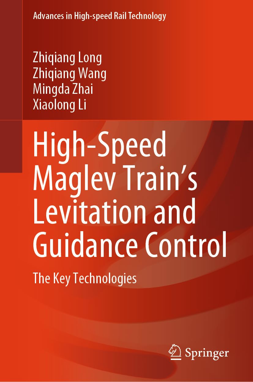 High-Speed Maglev Train's Levitation and Guidance Control: The Key Technologies (Advances in High-speed Rail Technology)