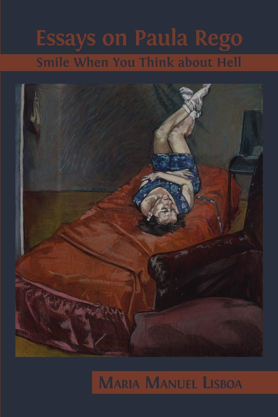 Essays on Paula Rego: Smile When You Think About Hell