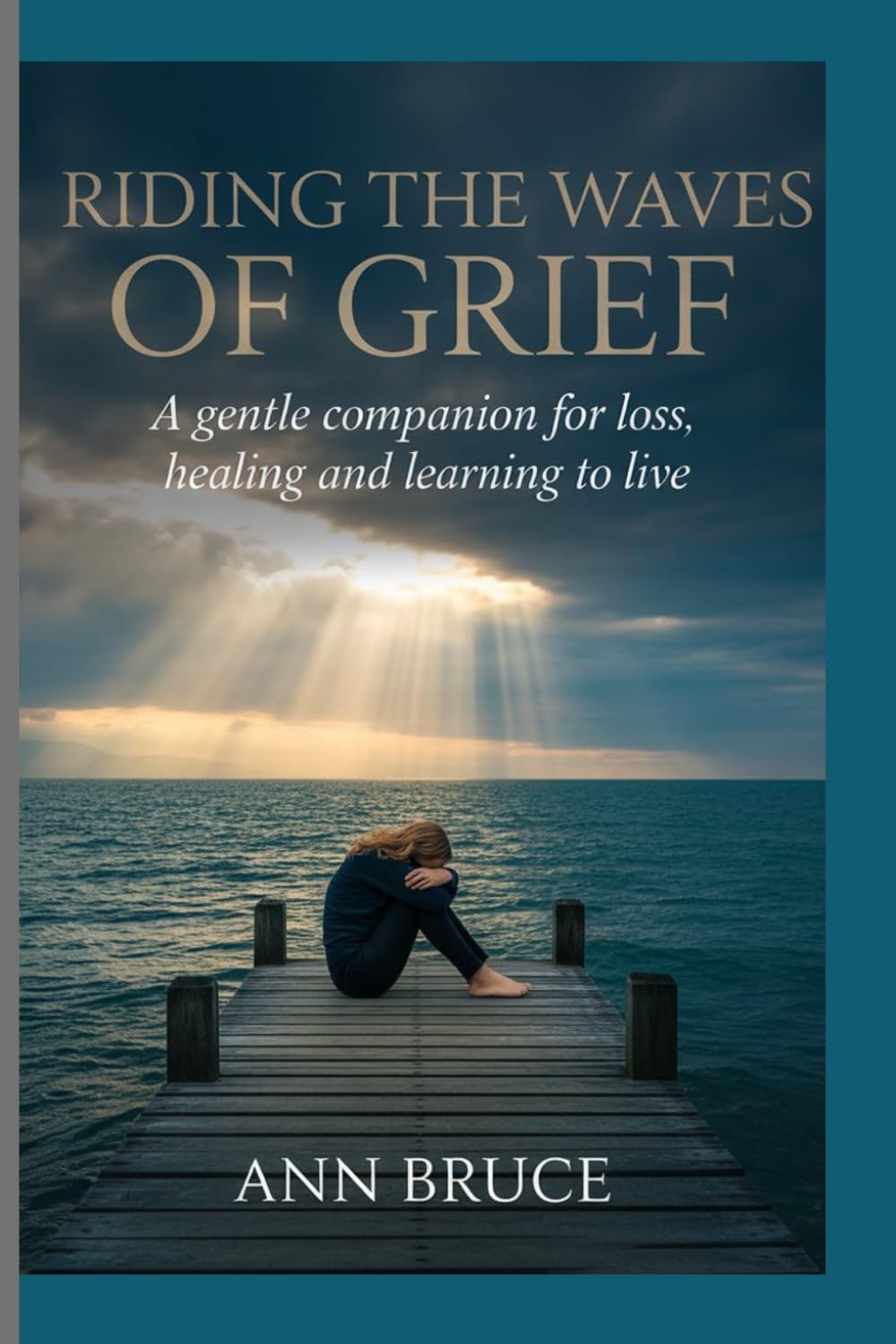 Riding The Waves Of Grief: A gentle companion for loss, healing and learning to live.