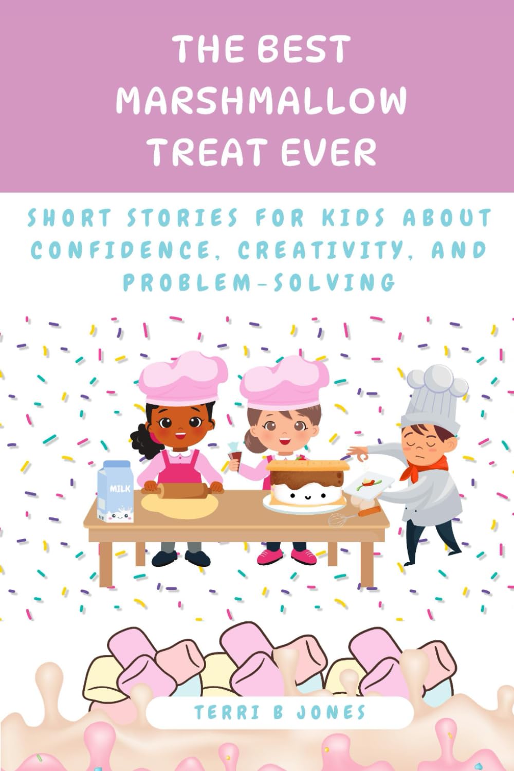 The Best Marshmallow Treat Ever: Short Stories For Kids About Confidence, Creativity, and Problem-Solving