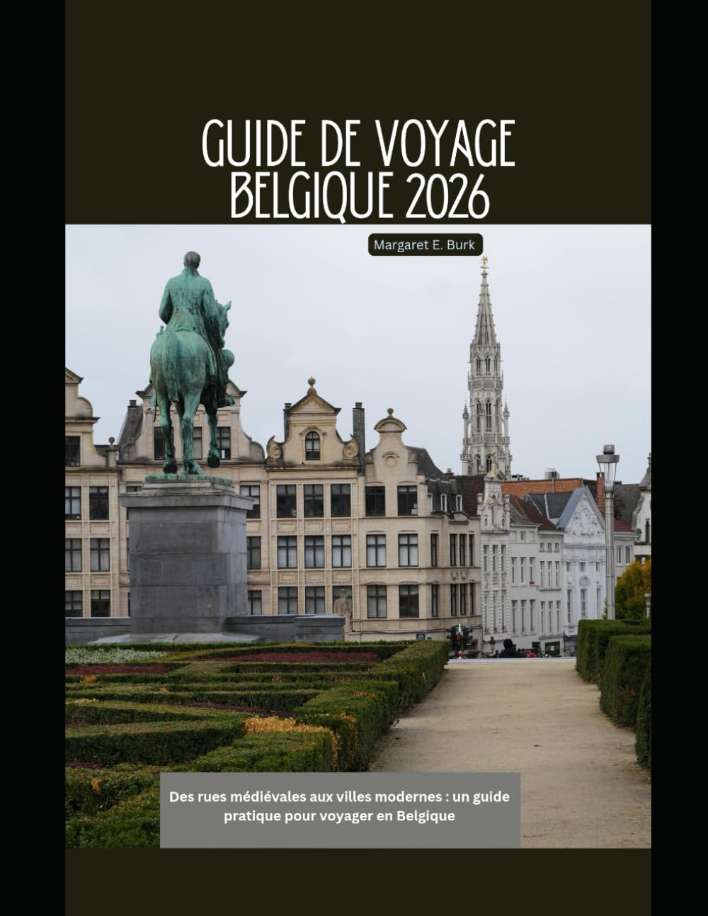 Guide de voyage Belgique 2026: Des rues médiévales aux villes modernes : un guide pratique pour voyager en Belgique (WorldSmart Travel Guide Series 2026)