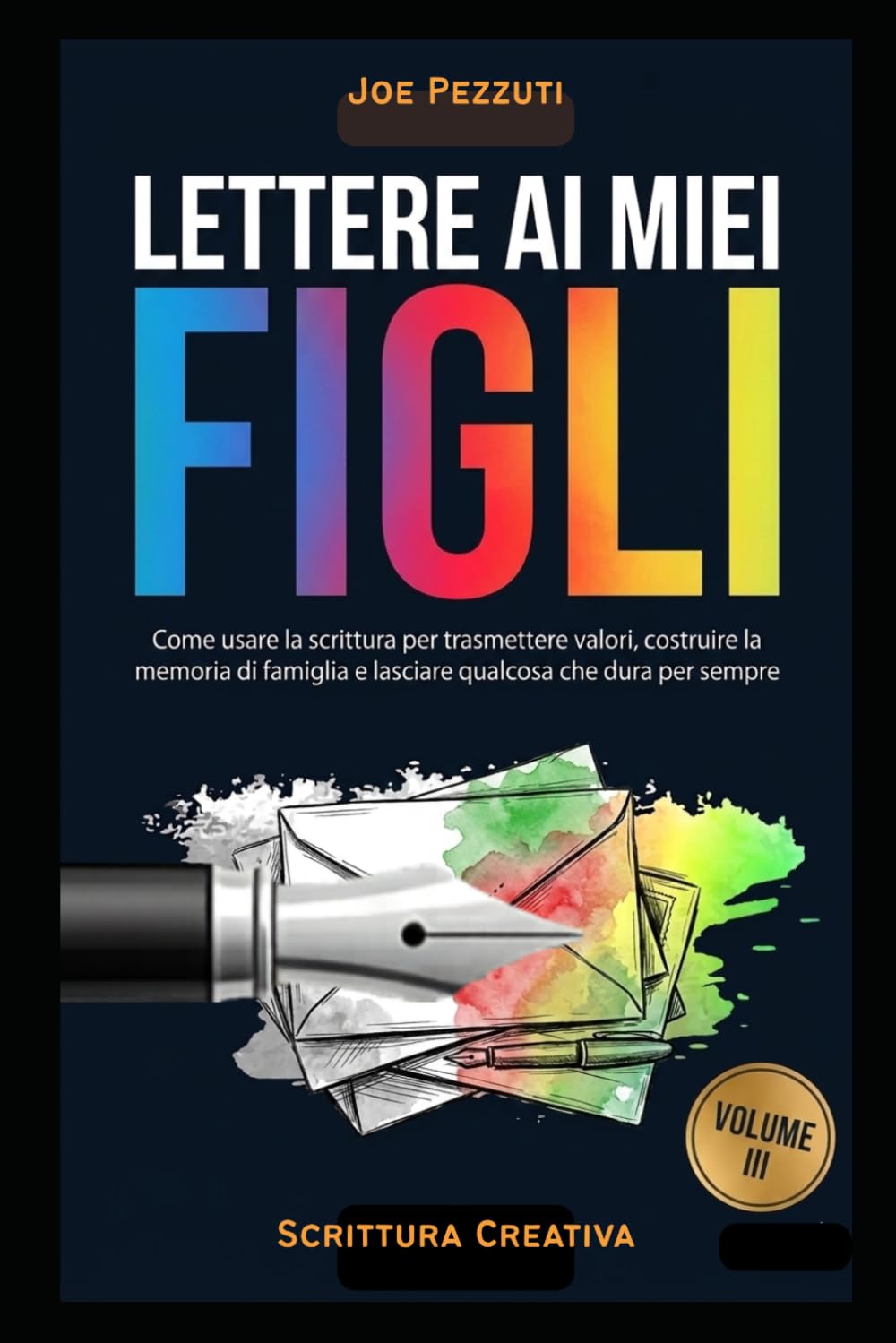 LETTERE AI MIEI FIGLI: Quello che voglio che tu sappia di me (prima che sia troppo tardi) (Scrivere per Capirsi)