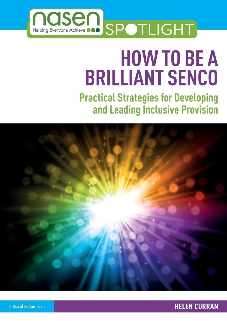 How to Be a Brilliant SENCO: Practical strategies for developing and leading inclusive provision (nasen spotlight)
