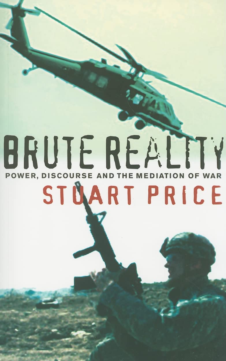 Brute Reality: Power, Discourse and the Mediation of War