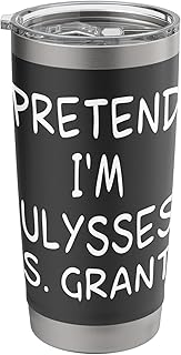 Pretend I'm a Ulysses S. Grant Costume 18th US president Stainless Steel Insulated Tumbler