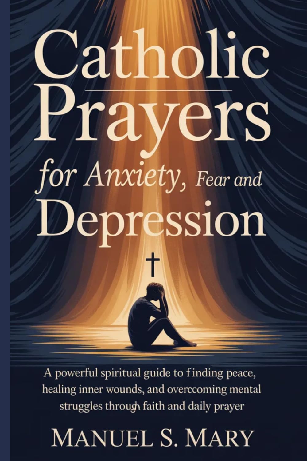 CATHOLIC PRAYERS FOR ANXIETY, FEAR AND DEPRESSION