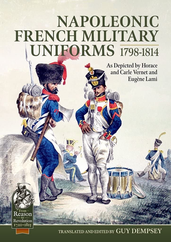 Napoleonic French Military Uniforms 1798-1814: As Depicted by Horace and Carle Vernet and Eugène Lami: 79 (From Reason to Revolution)