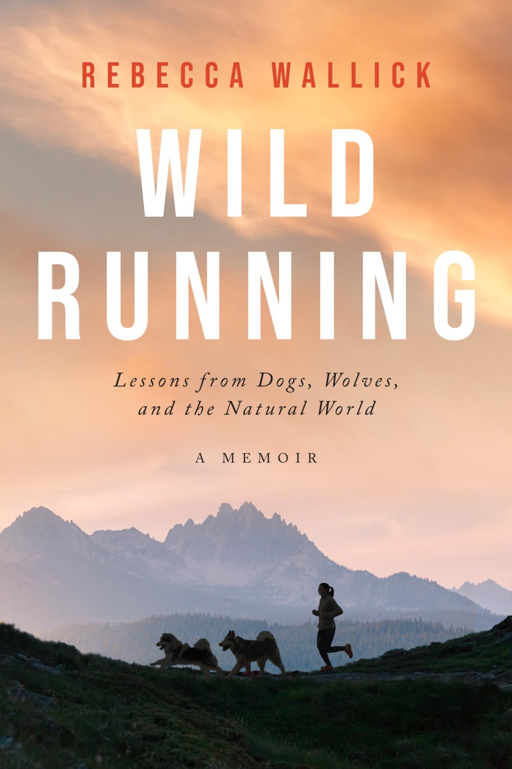 Wild Running: Lessons from Dogs, Wolves, and the Natural World - A Memoir
