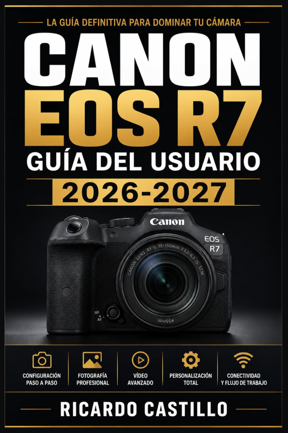 Canon EOS R7 Guía del Usuario 2026-2027: Domina la Fotografía Mirrorless: Configuración Paso a Paso, Funciones Avanzadas y Técnicas Profesionales para Capturar Imágenes Perfecta