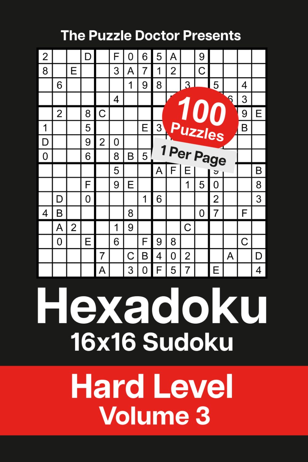 The Puzzle Doctor Presents Hexadoku - 16x16 Sudoku - Hard Level Volume 3 (Hexadoku 16x16 Sudoku Puzzle Book Series)