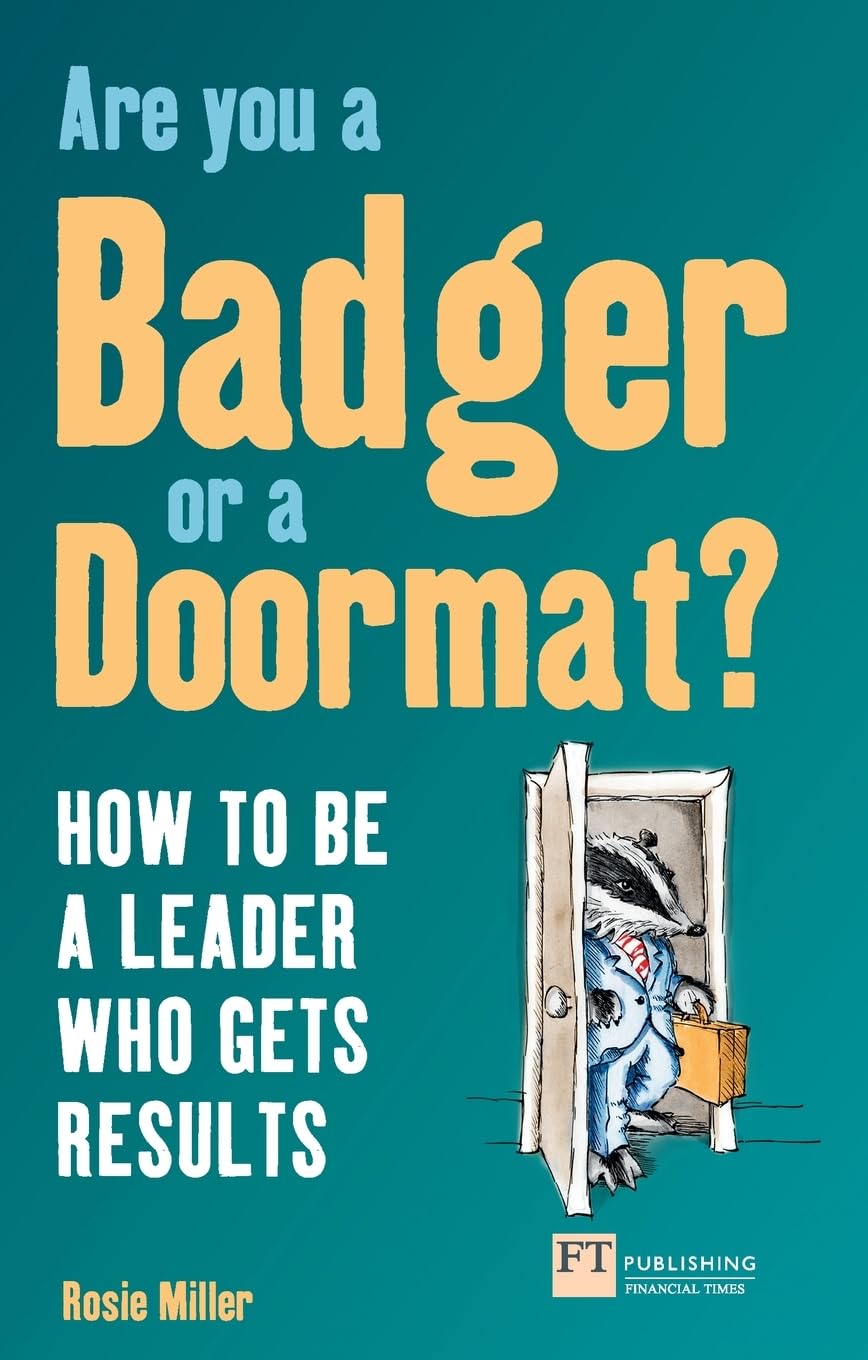 Are You a Badger or a Doormat?: How to be a Leader Who Gets Resu