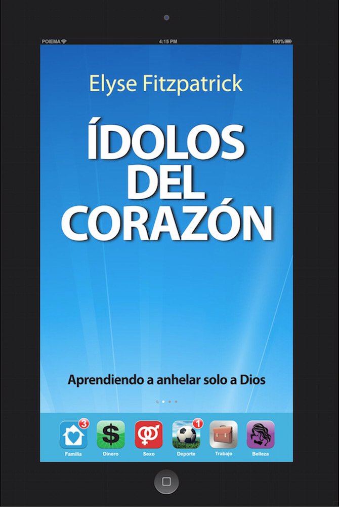 Ídolos del Corazón: Aprendiendo a anhelar solo a Dios (Spanish Edition)