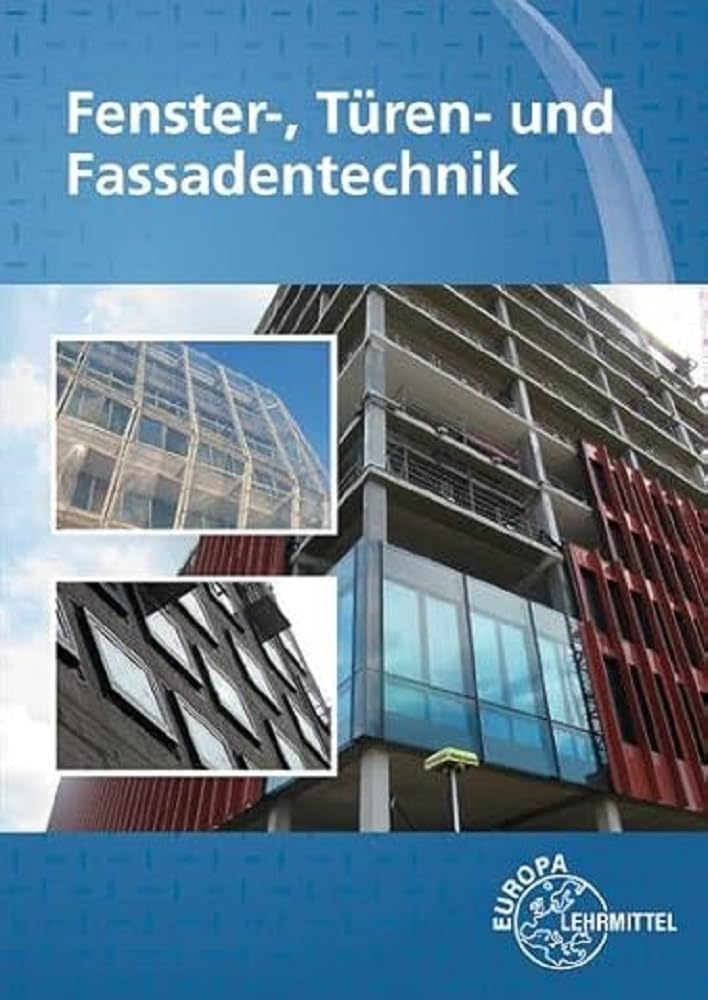Fenster-, Türen- und Fassadentechnik: für Metallbauer und Holztechniker