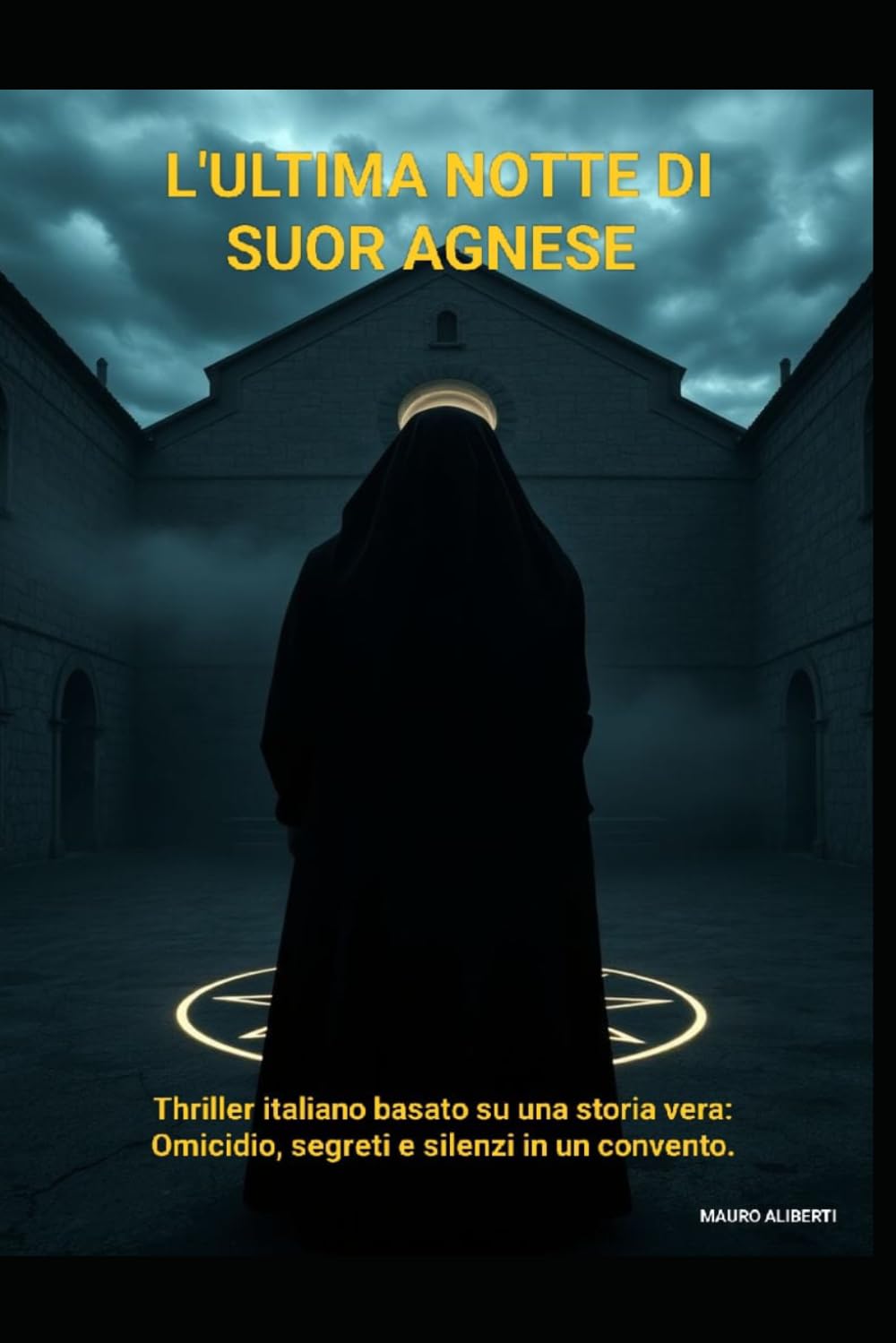 L’Ultima Notte di Suor Agnese: Thriller italiano basato su una storia vera: omicidio, segreti e silenzi in un convento