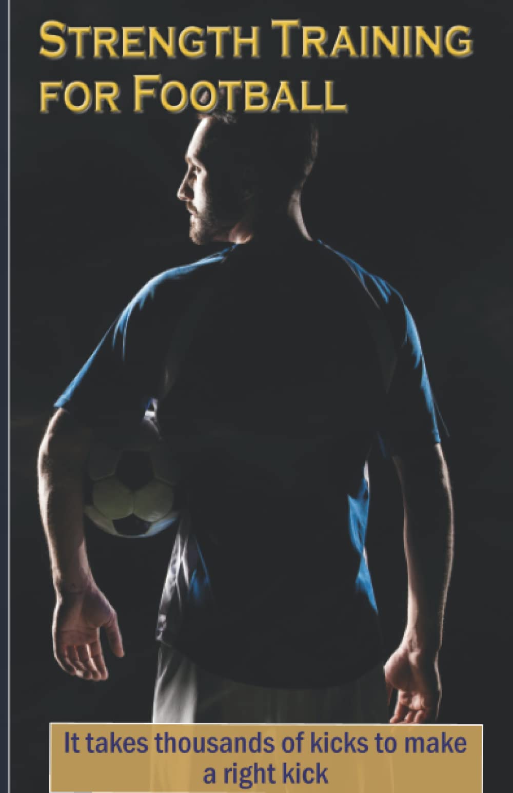 STRENGTH TRAINING FOR FOOTBALL: Coach's Journal To Assess, Score, Record and Analyse Player's Strength And Weaknesses
