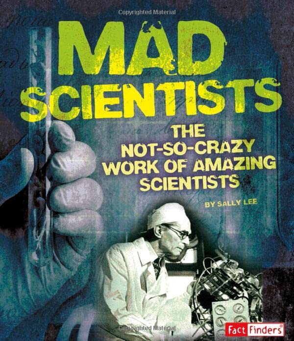 Mad Scientists The NotSoCrazy Work of Amazing Scientists (Scary