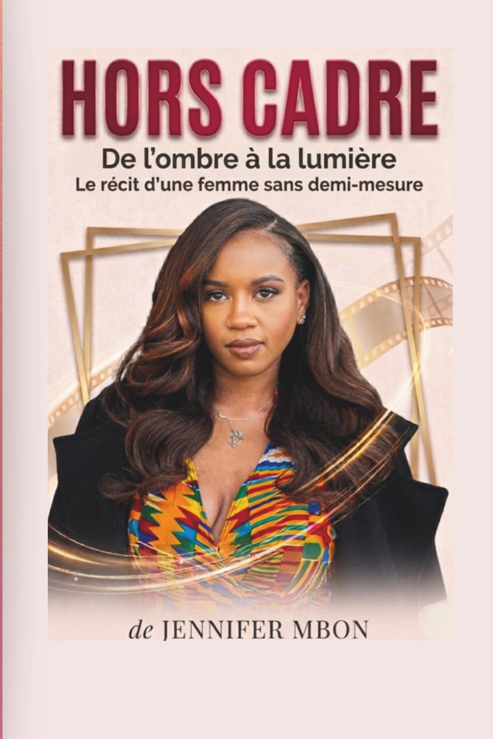 HORS CADRE: De l'ombre à la lumière : Le récit d'une femme sans demi-mesure