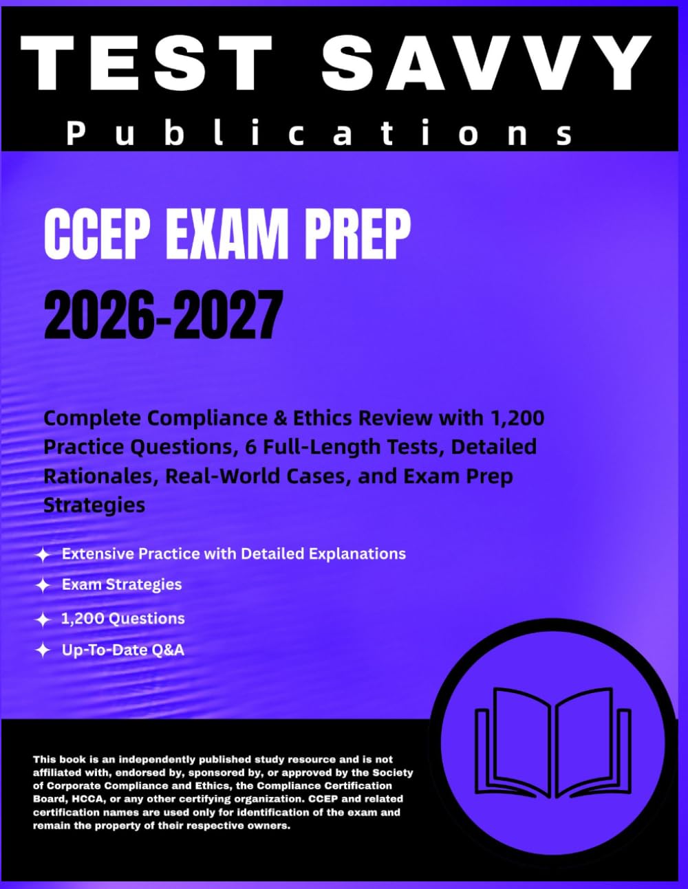 CCEP EXAM PREP 2026–2027: Complete Compliance & Ethics Review with 1,200 Practice Questions, 6 Full-Length Tests, Detailed Rationales, Real-World Cases, and Exam Prep Strategies