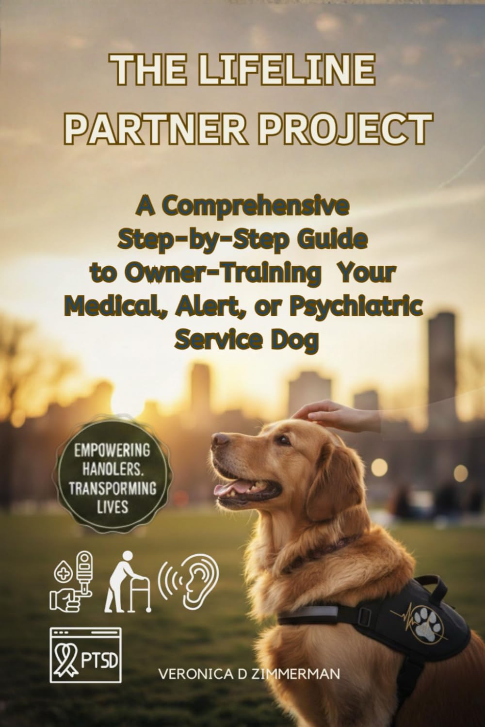 The Lifeline Partner Project:: A Comprehensive Step-by-Step Guide to Owner-Training Your Medical, Alert, or Psychiatric Service Dog (The Heart & Science of Canine Partnership)