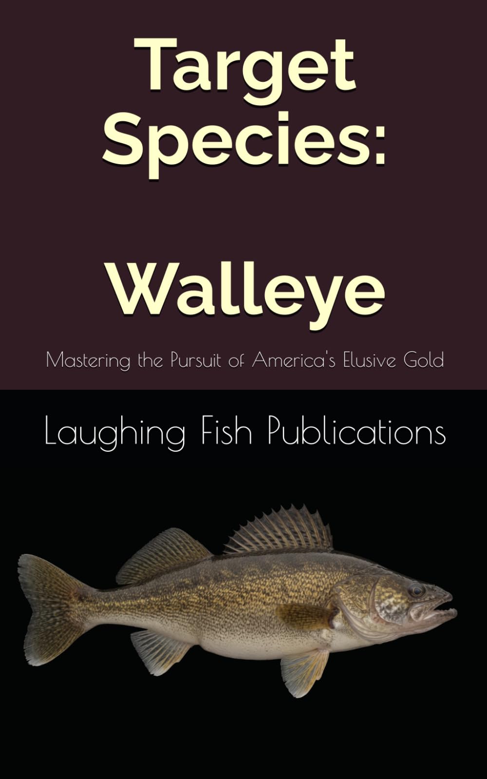 Target Species: Walleye: Mastering the Pursuit of America's Elusive Gold