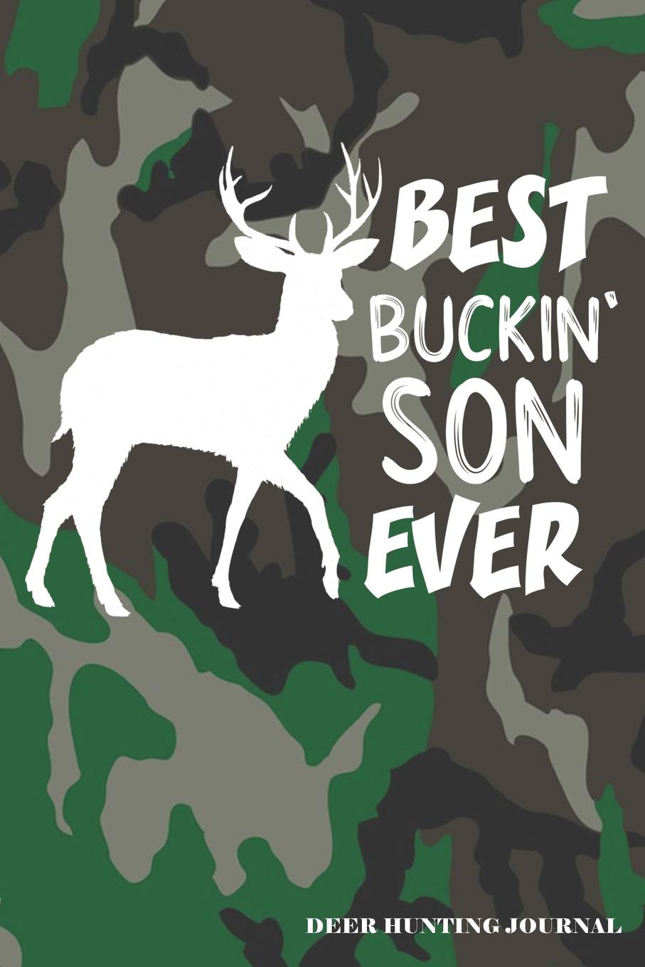 Best Buckin' Son Ever Deer Hunting Journal: A Hunter's 6x9 Archery Or Rifle Shooting Log, A Target Range Shooting Logbook With 120 Pages