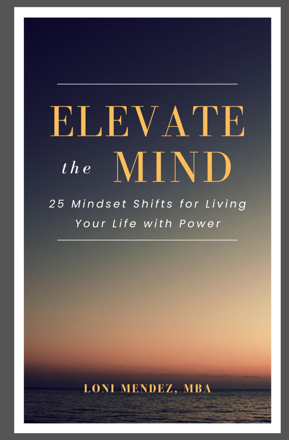 Elevate the Mind: 25 Mindset Shifts for Living Your Life with Power