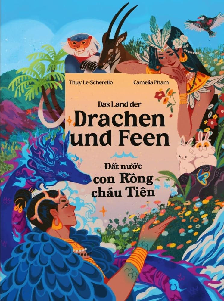 Das Land der Drachen und Feen - Đất nước con Rồng cháu Tiên: Zweisprachiges Kinderbuch Deutsch - Vietnamesisch Eine vietnamesische Legende - Mot ... Legende - M¿t truy¿n thuy¿t Vi¿t Nam