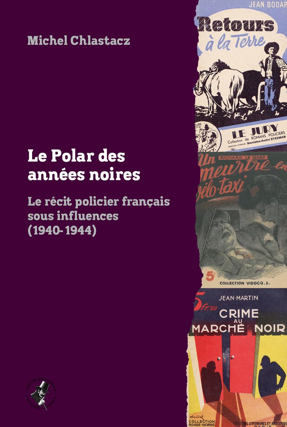 Le polar des années noires: Le récit policier français sous influences (1940-1944)