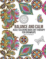 Balance and Calm: Adult Coloring Book Art Therapy for Grownups 1517370302 Book Cover