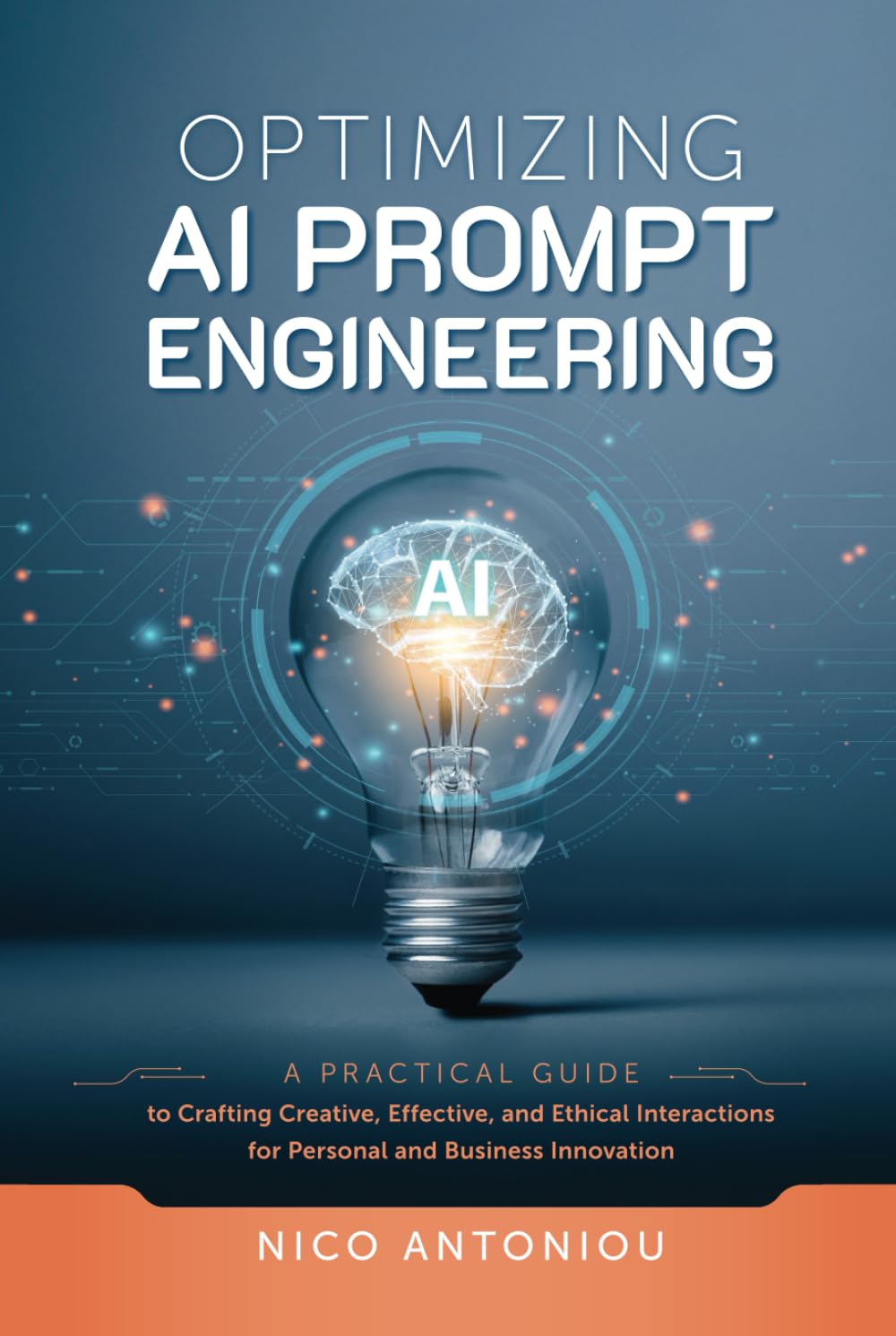Optimizing AI Prompt Engineering: A Practical Guide to Crafting Creative, Effective, and Ethical Interactions for Personal and Business Innovation