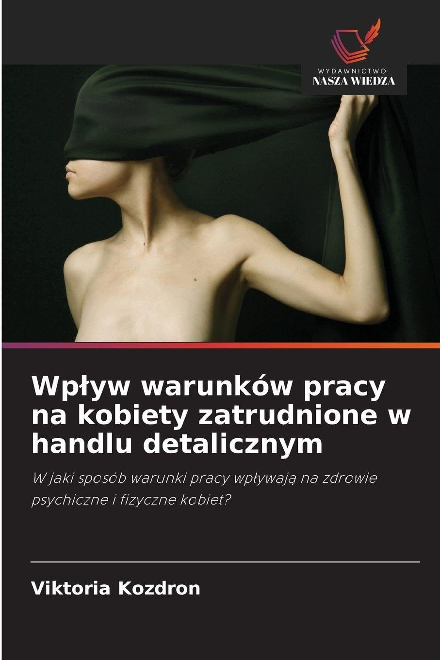 Wp¿yw warunków pracy na kobiety zatrudnione w handlu detalicznym: W jaki sposób warunki pracy wp¿ywaj¿ na zdrowie psychiczne i fizyczne kobiet?