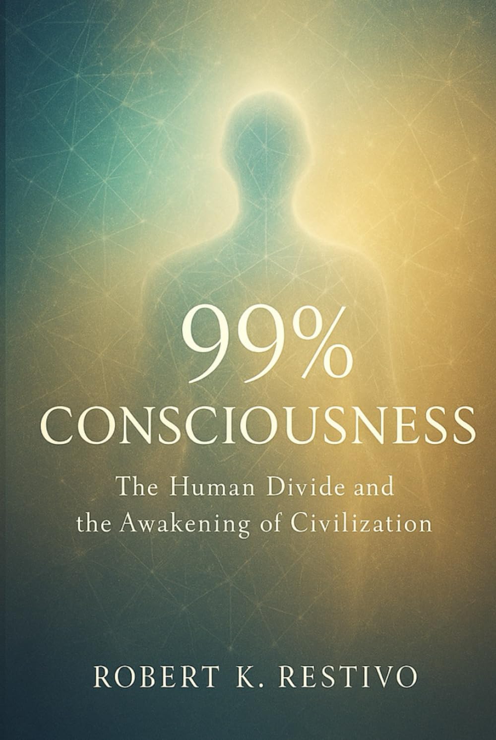 99% Consciousness: The Human Divide and the Awakening of Civilization