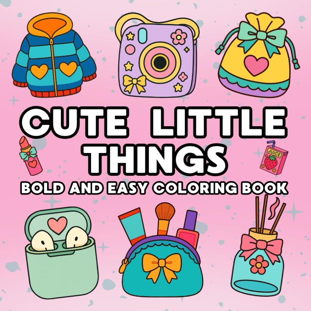 Cute Little Things: A Cozy and Relaxing Coloring Book Filled with Cute Everyday Objects for Girls and Teens, bold and easy coloring pages