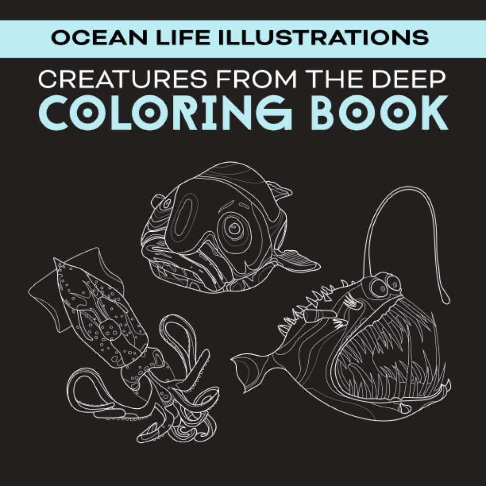 Creatures From the Deep Coloring Book: Ocean Life Illustrations – For Marine Biologists and Oceanographers of All Ages