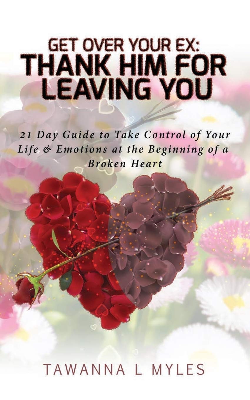 Get Over Your Ex: "Thank Him" for Leaving You: 21 Day Guide (The Breakup, Get Over a Relationship, Heal Your Broken Heart)