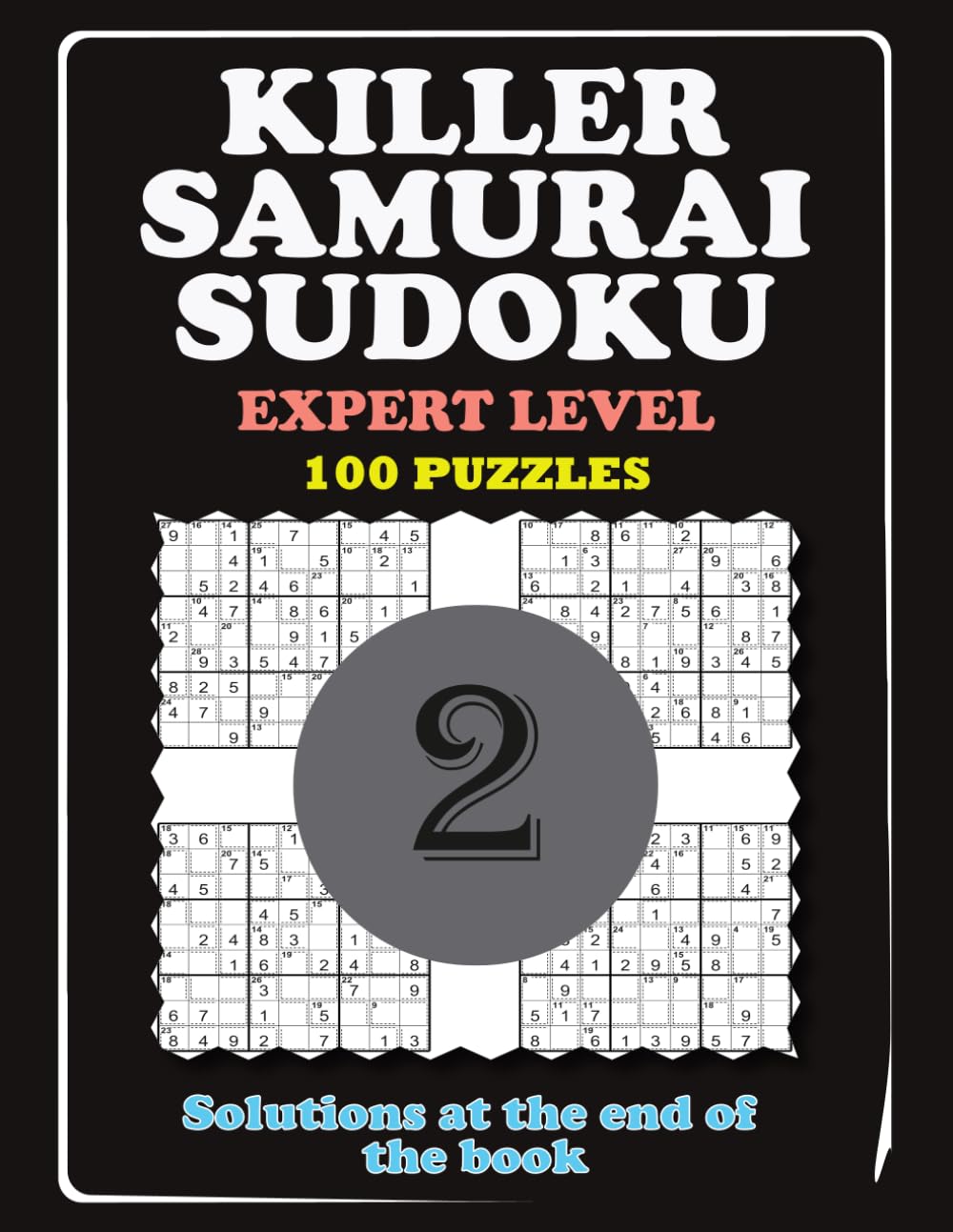 KILLER SAMURAI SUDOKU - EXPERT LEVEL: 100 Overlapping Puzzles Samurai Grids with Killer Sudoku Cages (Part 2).